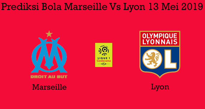 Prediksi Bola Marseille Vs Lyon 13 Mei 2019