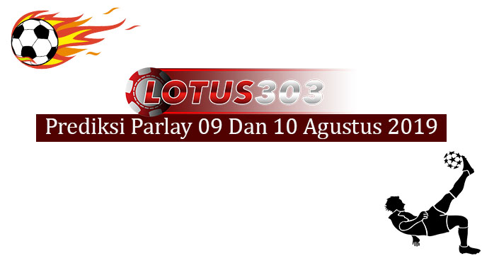 Prediksi Parlay Akurat 9 Dan 10 Agustus 2019