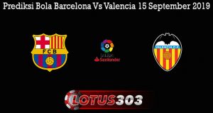 Prediksi Bola Barcelona Vs Valencia 15 September 2019