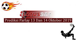 Prediksi Parlay Akurat 13 Dan 14 Oktober 2019