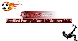 Prediksi Parlay Akurat 9 Dan 10 Oktober 2019