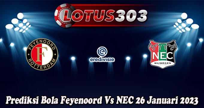 Prediksi Bola Feyenoord Vs NEC 26 Januari 2023