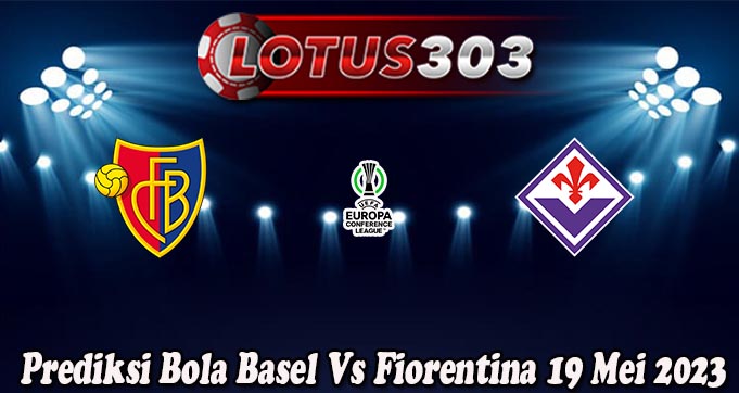 Prediksi Bola Basel Vs Fiorentina 19 Mei 2023