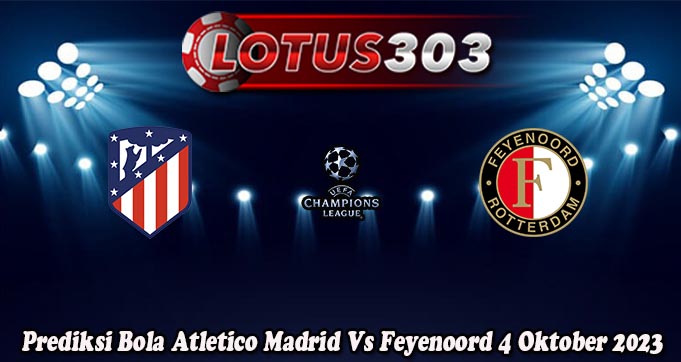 Prediksi Bola Atletico Madrid Vs Feyenoord 4 Oktober 2023