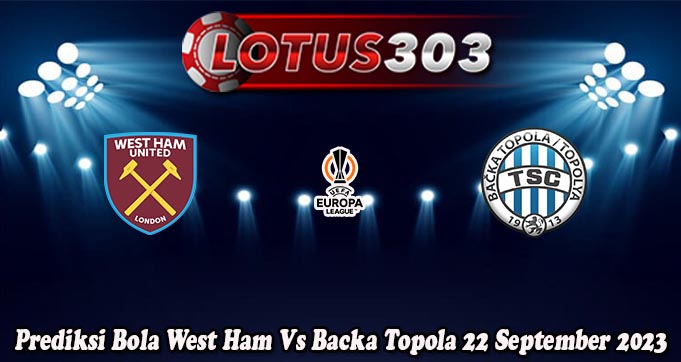 Prediksi Bola West Ham Vs Backa Topola 22 September 2023