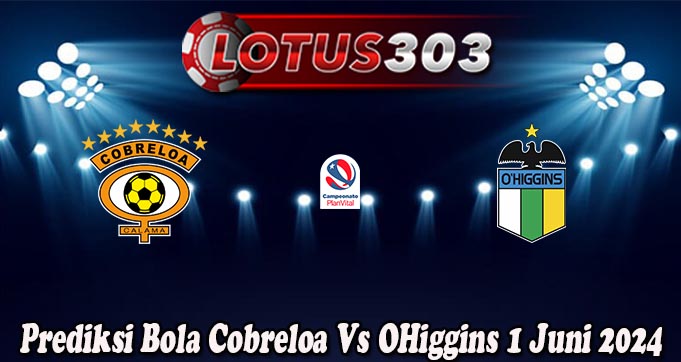 Prediksi Bola Cobreloa Vs OHiggins 1 Juni 2024