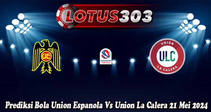 Prediksi Bola Union Espanola Vs Union La Calera 21 Mei 2024