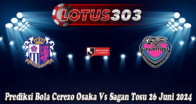 Prediksi Bola Cerezo Osaka Vs Sagan Tosu 26 Juni 2024