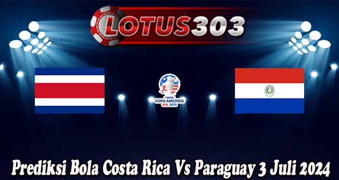 Prediksi Bola Costa Rica Vs Paraguay 3 Juli 2024