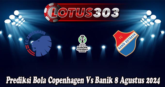 Prediksi Bola Copenhagen Vs Banik 8 Agustus 2024