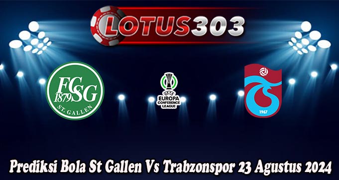 Prediksi Bola St Gallen Vs Trabzonspor 23 Agustus 2024