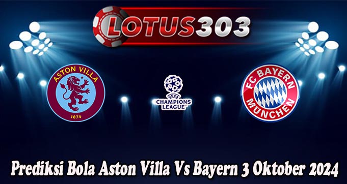 Prediksi Bola Aston Villa Vs Bayern 3 Oktober 2024