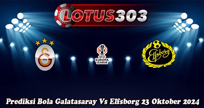 Prediksi Bola Galatasaray Vs Elfsborg 23 Oktober 2024