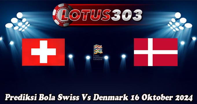 Prediksi Bola Swiss Vs Denmark 16 Oktober 2024