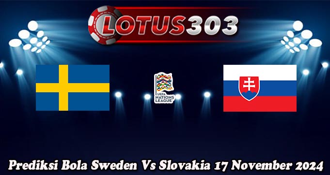 Prediksi Bola Sweden Vs Slovakia 17 November 2024