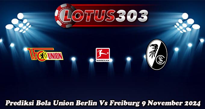 Prediksi Bola Union Berlin Vs Freiburg 9 November 2024