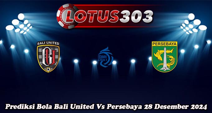 Prediksi Bola Bali United Vs Persebaya 28 Desember 2024