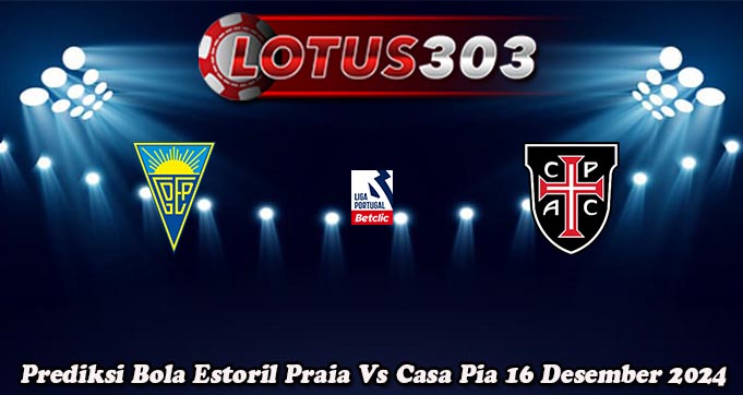 Prediksi Bola Estoril Praia Vs Casa Pia 16 Desember 2024