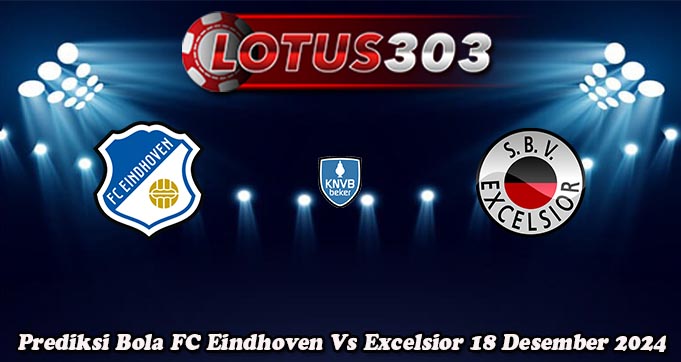 Prediksi Bola FC Eindhoven Vs Excelsior 18 Desember 2024