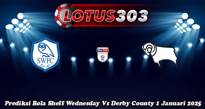 Prediksi Bola Sheff Wednesday Vs Derby County 1 Januari 2025