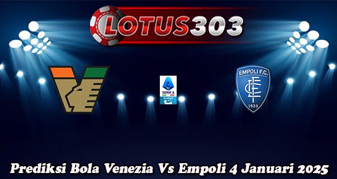 Prediksi Bola Venezia Vs Empoli 4 Januari 2025