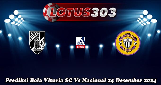 Prediksi Bola Vitoria SC Vs Nacional 24 Desember 2024