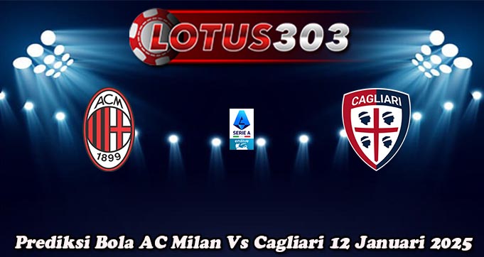 Prediksi Bola AC Milan Vs Cagliari 12 Januari 2025