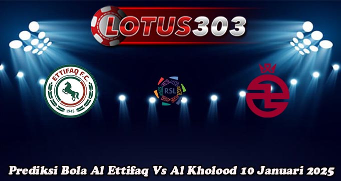 Prediksi Bola Al Ettifaq Vs Al Kholood 10 Januari 2025