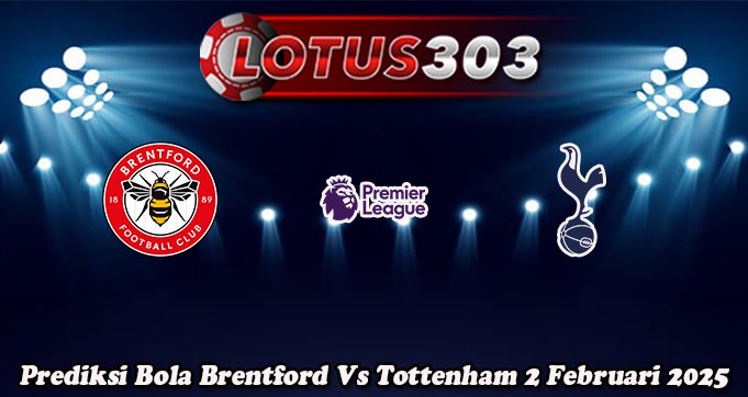 Prediksi Bola Brentford Vs Tottenham 2 Februari 2025