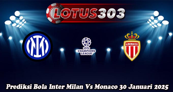 Prediksi Bola Inter Milan Vs Monaco 30 Januari 2025