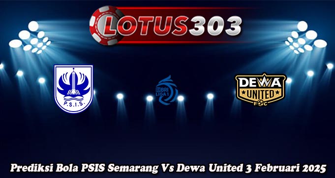 Prediksi Bola PSIS Semarang Vs Dewa United 3 Februari 2025