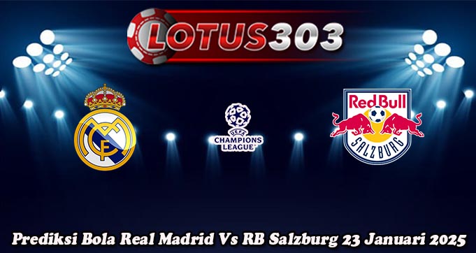 Prediksi Bola Real Madrid Vs RB Salzburg 23 Januari 2025