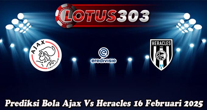 Prediksi Bola Ajax Vs Heracles 16 Februari 2025