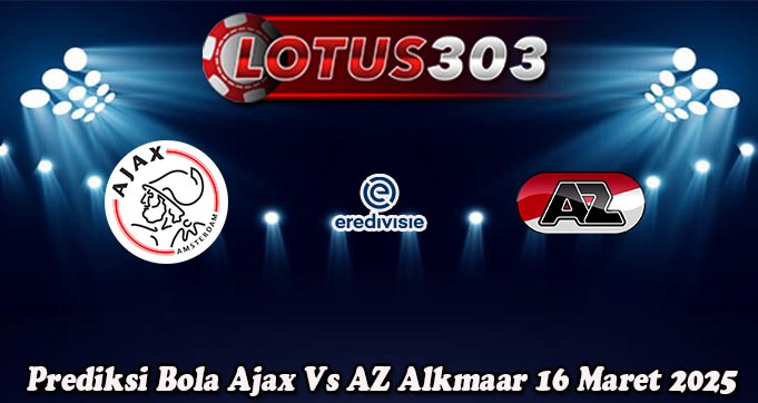 Prediksi Bola Ajax Vs AZ Alkmaar 16 Maret 2025